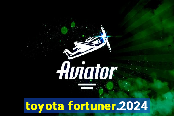 toyota fortuner.2024
